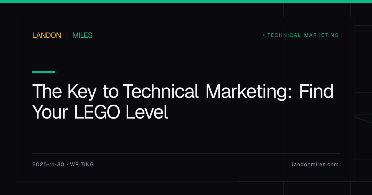 The Key to Technical Marketing: Find Your Lego Level | Landon Miles
