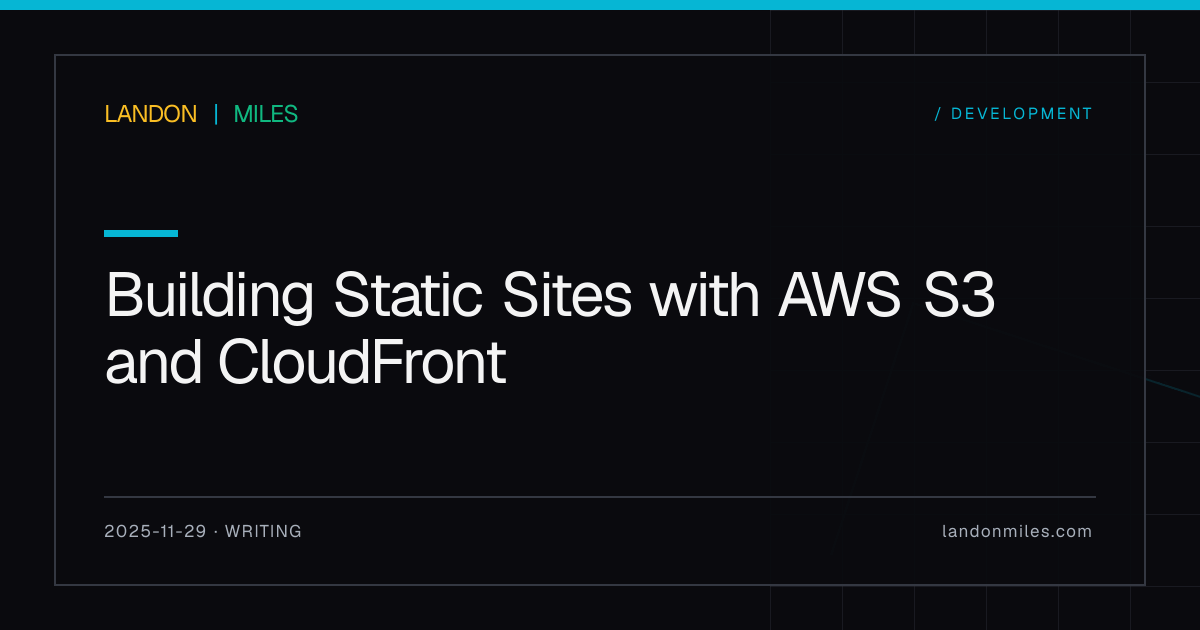Building Static Sites with AWS S3 and CloudFront | Landon Miles